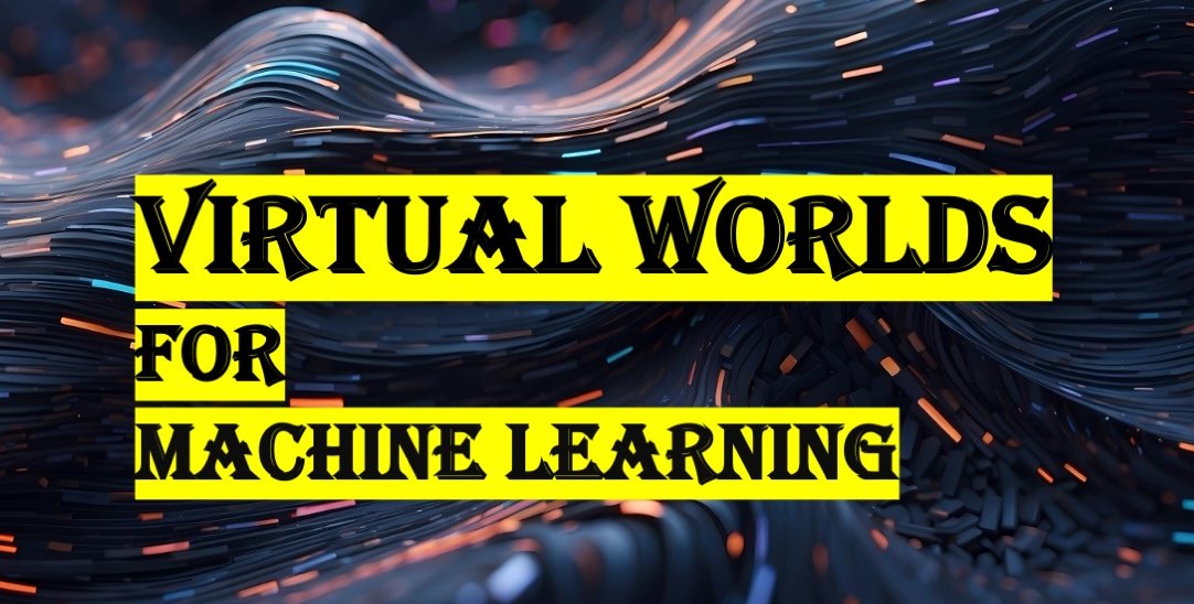 Creation of Virtual Worlds for Machine Learning